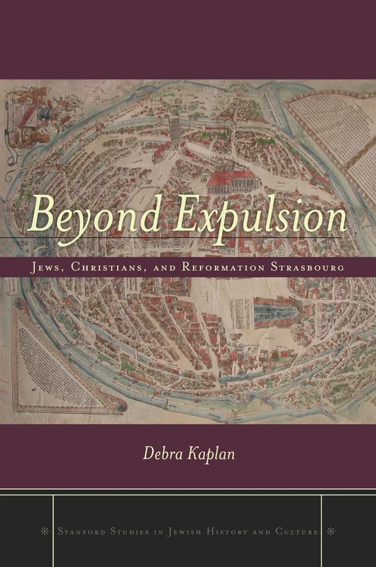 Beyond Expulsion: Jews, Christians, and Reformation Strasbourg (Stanford Studies in Jewish History and Culture) - Image 1