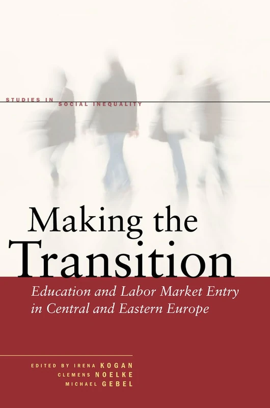 Making the Transition: Education and Labor Market Entry in Central and Eastern Europe (Studies in Social Inequality)