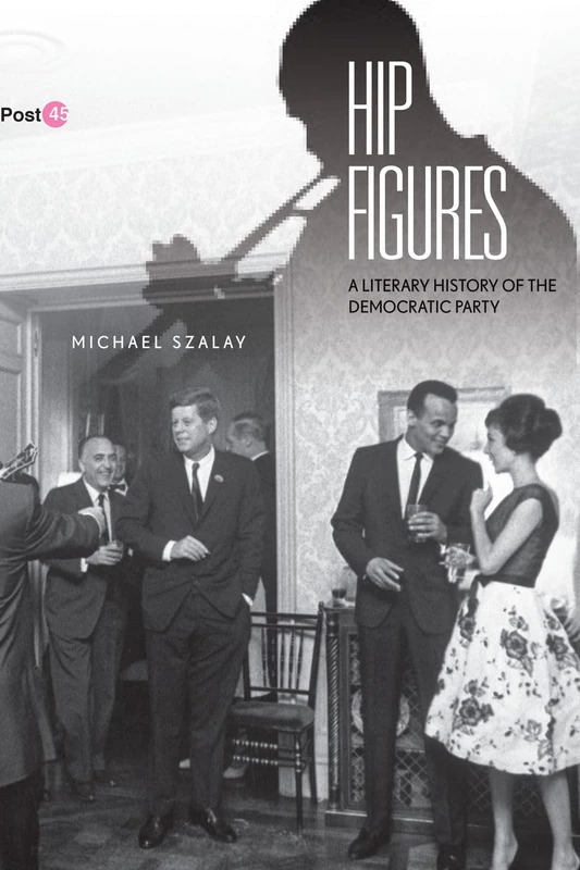 Hip Figures: A Literary History of the Democratic Party (Post*45) - Image 1
