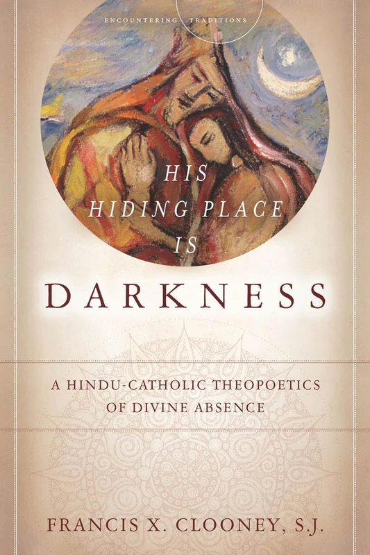 His Hiding Place Is Darkness: A Hindu-Catholic Theopoetics of Divine Absence (Encountering Traditions) - Image 1