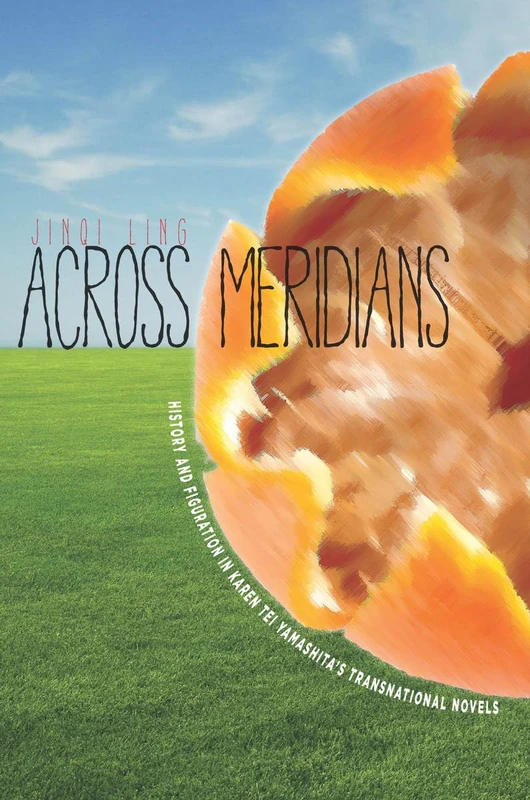 Across Meridians: History and Figuration in Karen Tei Yamashita’s Transnational Novels (Asian America)