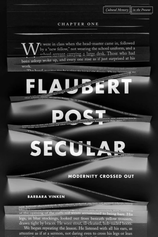 Flaubert Postsecular: Modernity Crossed Out (Cultural Memory in the Present)