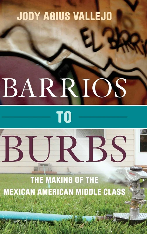 Barrios to Burbs: The Making of the Mexican American Middle Class