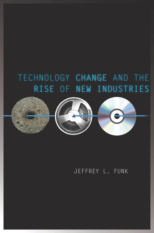 Technology Change and the Rise of New Industries (Innovation and Technology in the World Economy)