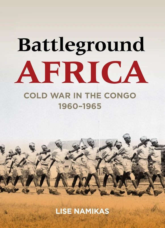Battleground Africa: Cold War in the Congo, 1960–1965 (Cold War International History Project)