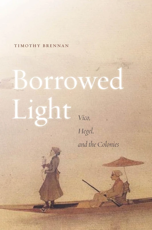 Borrowed Light: Vico, Hegel, and the Colonies: 1