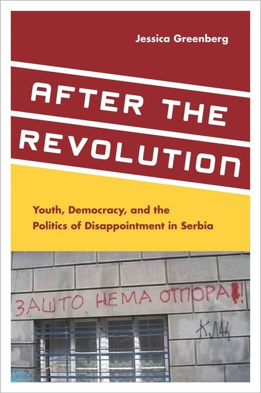 After the Revolution: Youth, Democracy, and the Politics of Disappointment in Serbia