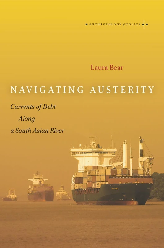 Navigating Austerity: Currents of Debt along a South Asian River (Anthropology of Policy)