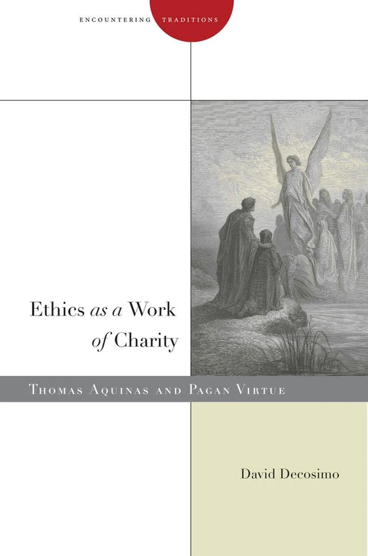 Ethics as a Work of Charity: Thomas Aquinas and Pagan Virtue (Encountering Traditions)