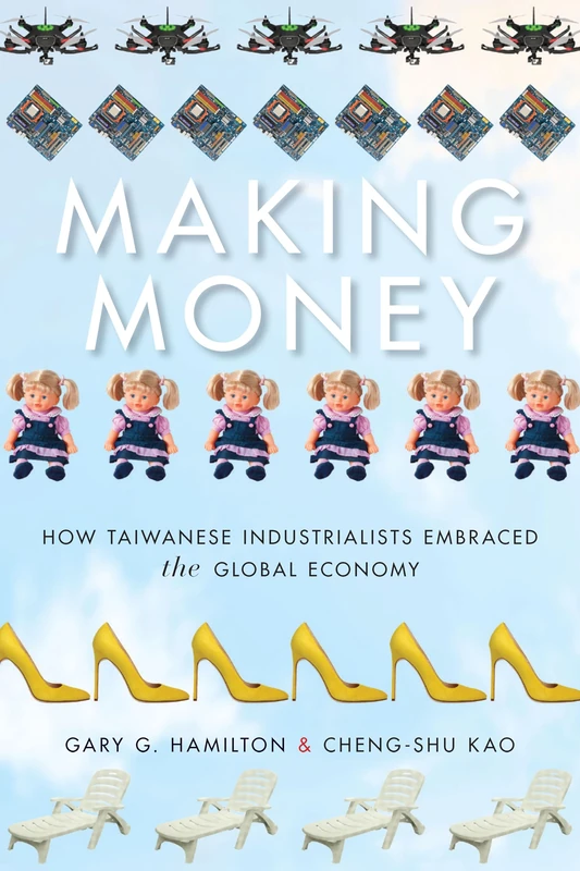Making Money: How Taiwanese Industrialists Embraced the Global Economy (Emerging Frontiers in the Global Economy) - Image 1