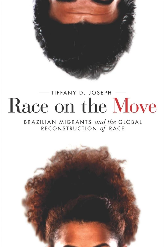 Race on the Move: Brazilian Migrants and the Global Reconstruction of Race (Stanford Studies in Comparative Race and Ethnicity)