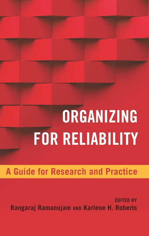 Organizing for Reliability: A Guide for Research and Practice (High Reliability and Crisis Management)