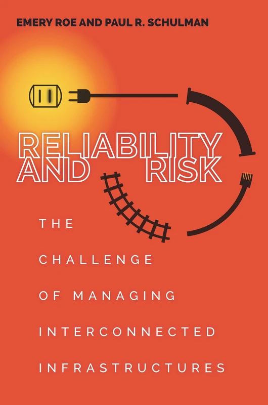 Reliability and Risk: The Challenge of Managing Interconnected Infrastructures (High Reliability and Crisis Management)