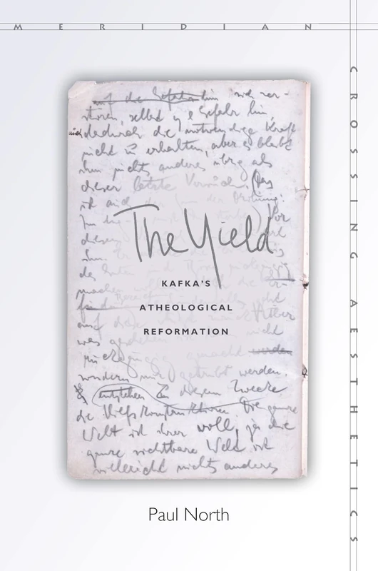 The Yield: Kafka's Atheological Reformation (Meridian: Crossing Aesthetics)
