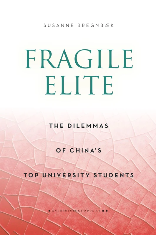 Fragile Elite: The Dilemmas of China's Top University Students (Anthropology of Policy)
