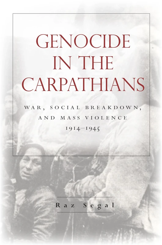 Genocide in the Carpathians: War, Social Breakdown, and Mass Violence, 1914-1945 (Stanford Studies on Central and Eastern Europe)