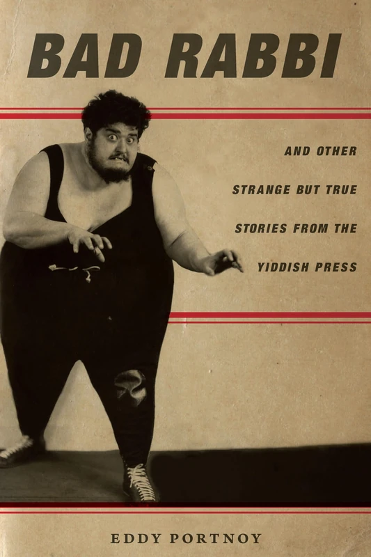 Bad Rabbi: And Other Strange but True Stories from the Yiddish Press (Stanford Studies in Jewish History and Culture)