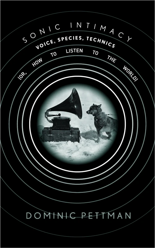 Sonic Intimacy: Voice, Species, Technics (or, How To Listen to the World) - Image 1