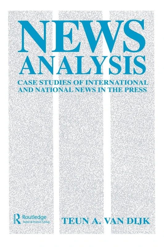 News Analysis: Case Studies of international and National News in the Press (Routledge Communication Series)