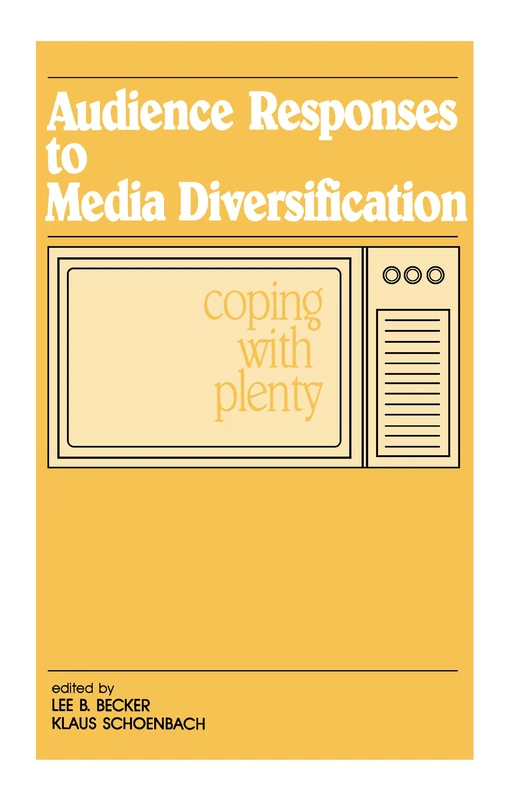 Audience Responses To Media Diversification: Coping With Plenty (Routledge Communication Series)