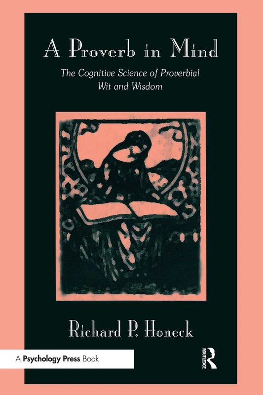 A Proverb in Mind: The Cognitive Science of Proverbial Wit and Wisdom