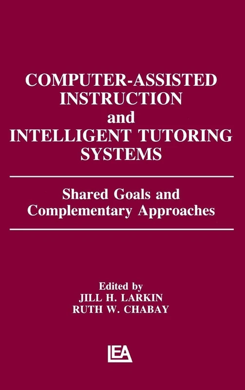 Computer Assisted Instruction and Intelligent Tutoring Systems: Shared Goals and Complementary Approaches (Technology and Education Series)
