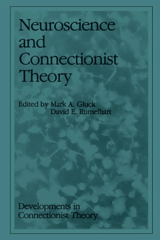 Neuroscience and Connectionist Theory (Developments in Connectionist Theory Series)