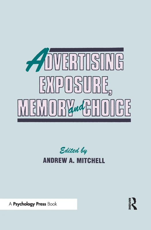 Advertising Exposure, Memory and Choice (Advertising and Consumer Psychology)