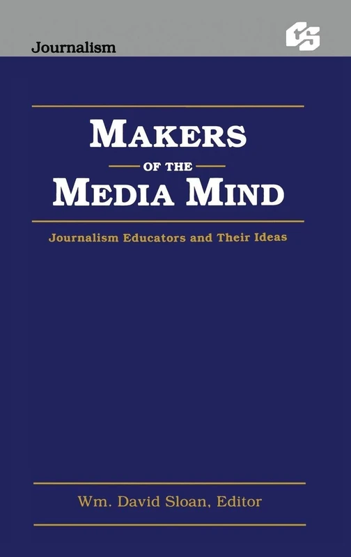 Makers of the Media Mind: Journalism Educators and their Ideas (Routledge Communication Series)