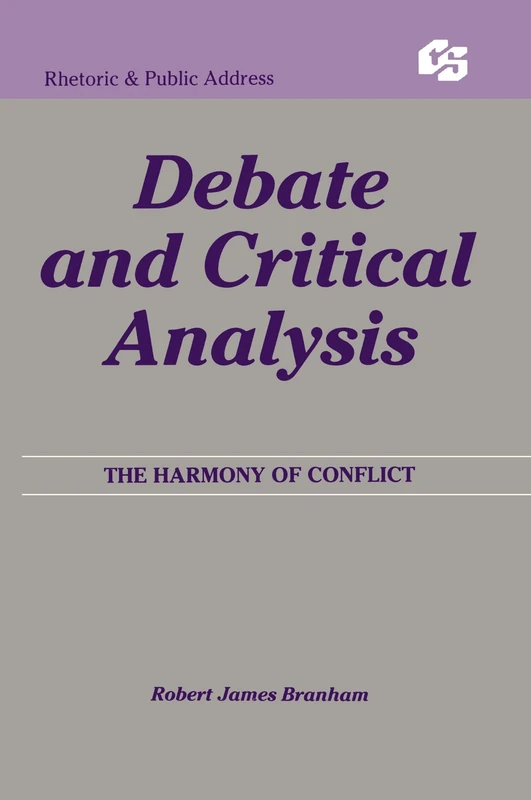 Debate and Critical Analysis: The Harmony of Conflict (Routledge Communication Series)