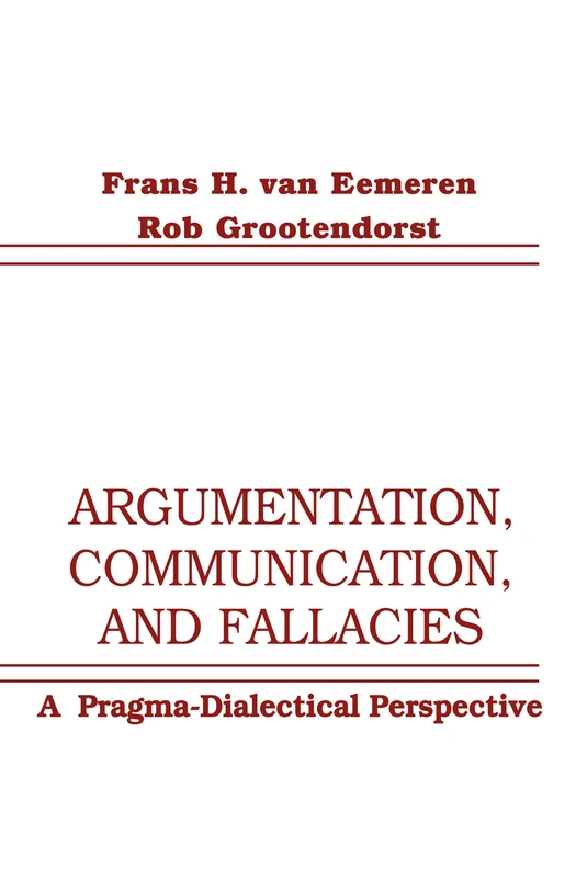 Argumentation, Communication, and Fallacies: A Pragma-dialectical Perspective