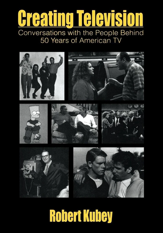 Creating Television: Conversations With the People Behind 50 Years of American TV (Routledge Communication Series)