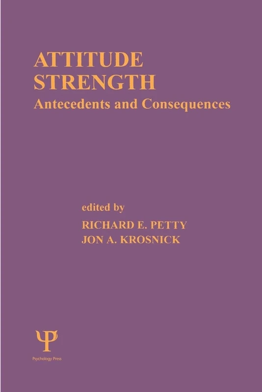 Attitude Strength: Antecedents and Consequences (Ohio State University Series on Attitudes and Persuasion ; V. 4)