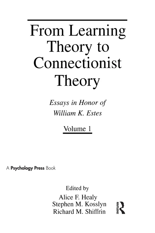 From Learning Theory to Connectionist Theory: Essays in Honor of William K. Estes, Volume I; From Learning Processes to Cognitive Processes, Volume II: 001