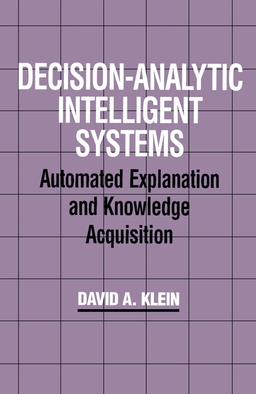 Decision-Analytic Intelligent Systems: Automated Explanation and Knowledge Acquisition