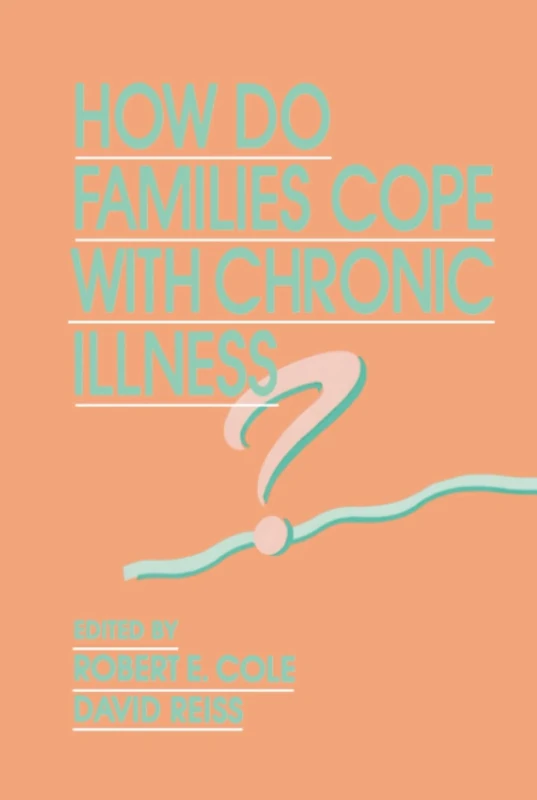 How Do Families Cope With Chronic Illness? (Advances in Family Research Series)