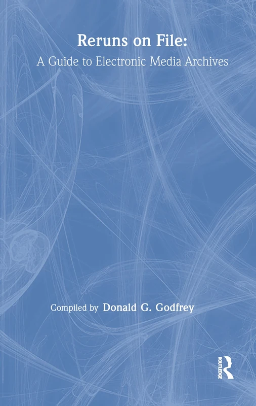 Reruns on File: A Guide To Electronic Media Archives (Routledge Communication Series)