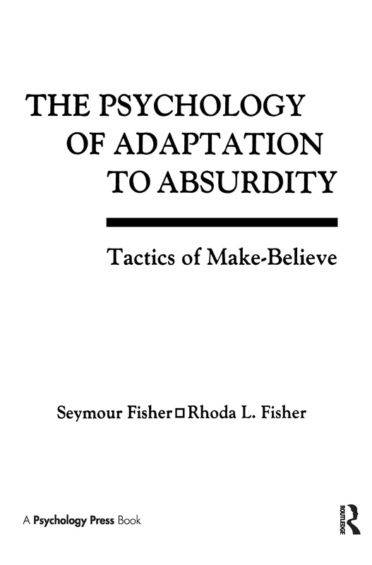 The Psychology of Adaptation To Absurdity: Tactics of Make-believe