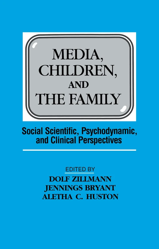 Media, Children, and the Family: Social Scientific, Psychodynamic, and Clinical Perspectives (Routledge Communication Series)