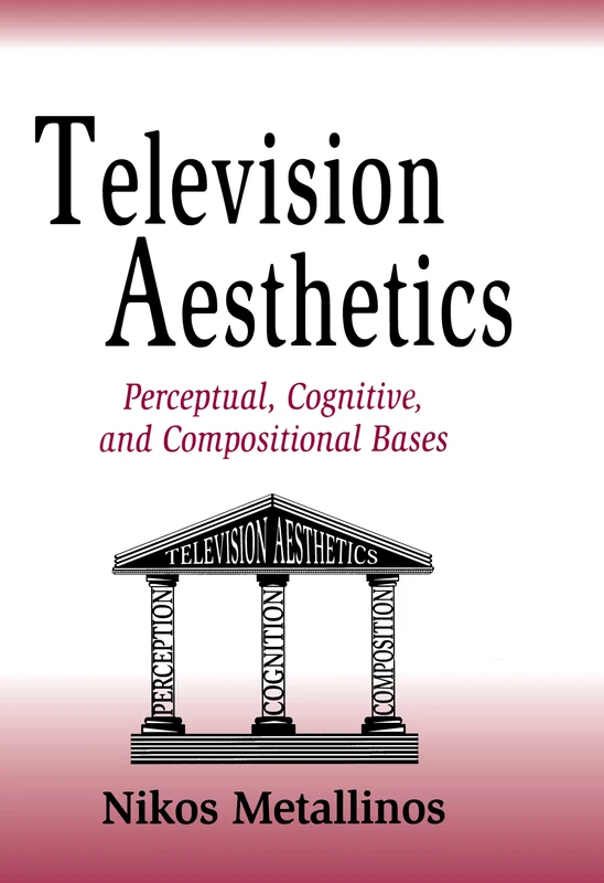 Television Aesthetics: Perceptual, Cognitive and Compositional Bases (Routledge Communication Series)