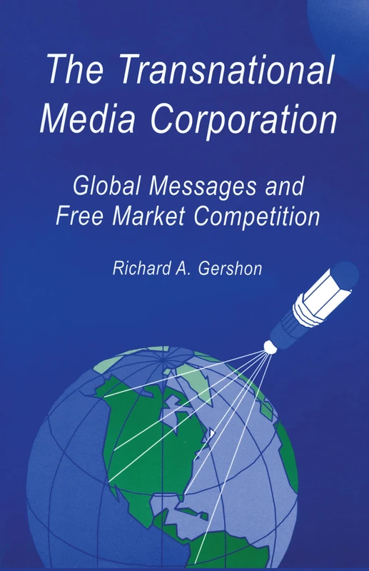 The Transnational Media Corporation: Global Messages and Free Market Competition (Routledge Communication Series)