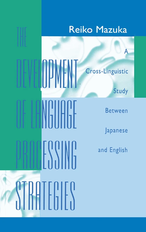 The Development of Language Processing Strategies: A Cross-linguistic Study Between Japanese and English