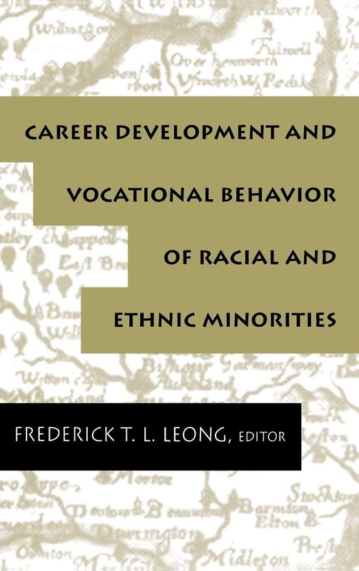 Career Development and Vocational Behavior of Racial and Ethnic Minorities (Contemporary Topics in Vocational Psychology Series)