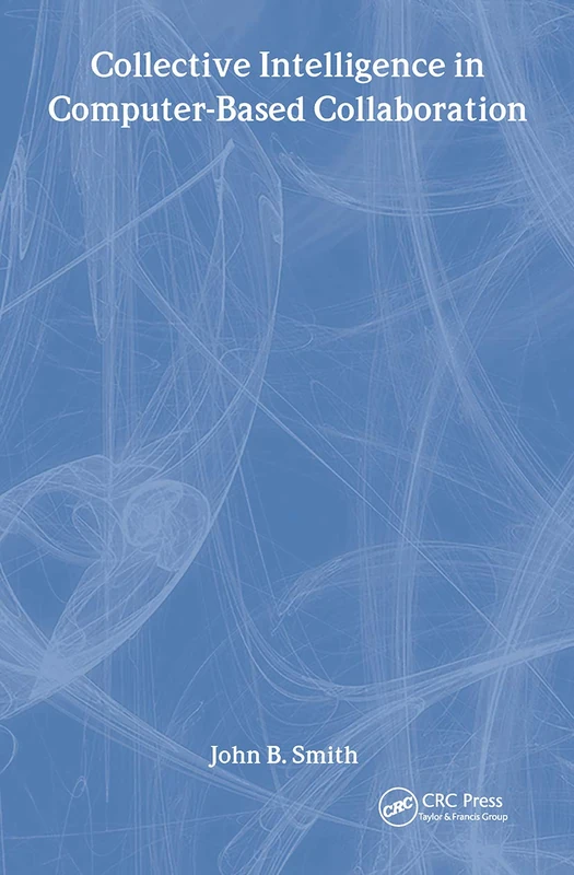 Collective Intelligence in Computer-Based Collaboration (Computers, Cognition, and Work Series)