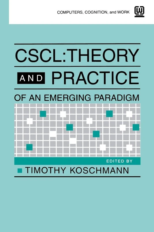 Cscl: Theory and Practice of An Emerging Paradigm (Computers, Cognition, and Work)