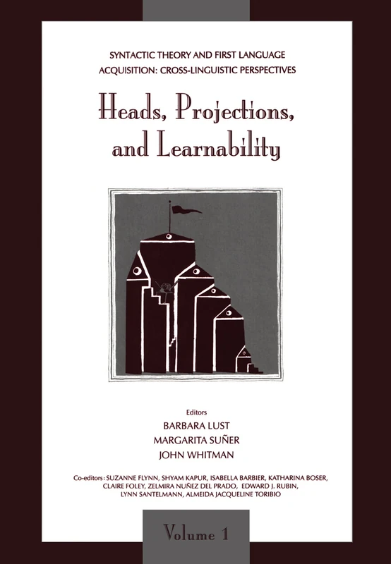 Syntactic Theory and First Language Acquisition: Cross-linguistic Perspectives -- Volume 1: Heads, Projections, and Learnability -- Volume 2: Binding, Dependencies, and Learnability: 001