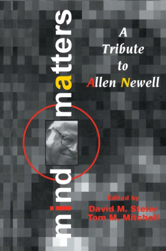 Mind Matters: A Tribute to Allen Newell (Carnegie Mellon Symposia on Cognition Series)