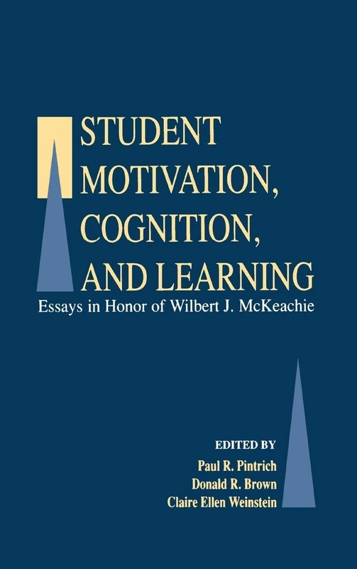 Student Motivation, Cognition, and Learning: Essays in Honor of Wilbert J. Mckeachie
