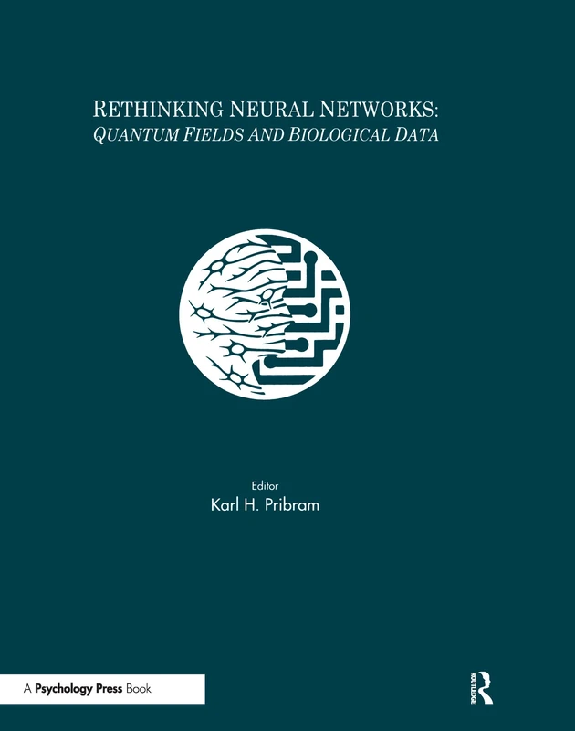 Rethinking Neural Networks: Quantum Fields and Biological Data (INNS Series of Texts, Monographs, and Proceedings Series)