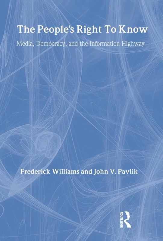 The People's Right To Know: Media, Democracy, and the Information Highway (LEA Telecommunications Series)